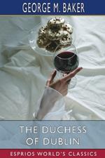 The Duchess of Dublin (Esprios Classics): A Farce