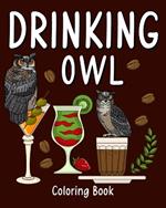 Drinking Owl Coloring Book: Animal Painting Pages with Recipes Coffee or Smoothie and Cocktail Drinks