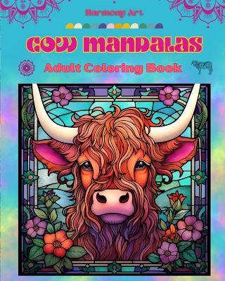 Cow Mandalas Adult Coloring Book Anti-Stress and Relaxing Mandalas to Promote Creativity: Mystical Cow Designs to Relieve Stress and Balance the Mind - Harmony Art - cover