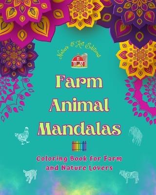 Farm Animal Mandalas Coloring Book for Farm and Nature Lovers Relaxing Mandalas to Promote Creativity: A Collection of Powerful Mandala Designs Celebrating Animal Life - Art Editions,Nature - cover