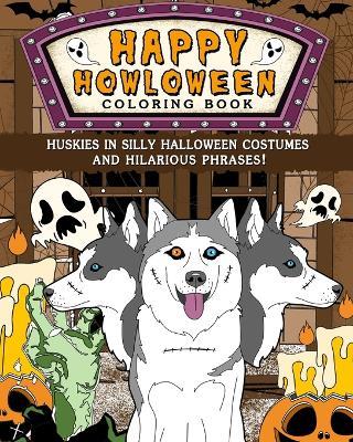 Huskies Happy Howloween Coloring Book: Silly Halloween Costumes and Hilarious Phrases - Paperland - cover