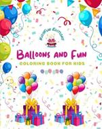 Balloons and Fun - Coloring Book for Kids - Cute and Joyful Balloon Scenes: Birthdays, Pets, Clowns, Parties, Children...: Amazing Collection of Creative and Adorable Balloon Scenes for Children