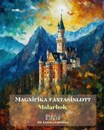 Magnifika fantasislott - M?larbok - Mer ?n 30 imponerande slott att njuta av f?rgl?ggning: En sensationell bok som stimulerar kreativitet och avslappning
