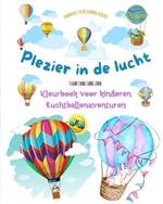 Plezier in de lucht - Hete luchtballonnen kleurboek voor kinderen - De meest ongelooflijke luchtballonavonturen: Meer dan 30 kleurplaten om van te genieten en creativiteit te bevorderen