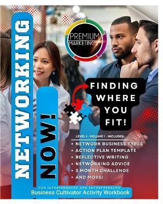 Networking Now - Finding Where You Fit!: Business Cultivator Activity Workbook - LLC,Premium Marketing Plus - cover