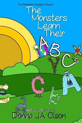 The Monsters Learn Their ABCs: The Bookworm Monsters Present - Donna J a Olson - cover