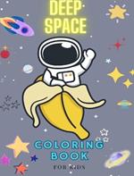 DEEP SPACE Coloring book for kids. A children's coloring book: Full of exciting pictures that will take them on a cosmic journey.