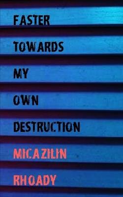 Faster Towards My Own Destruction - Micazilin Rhoady - cover