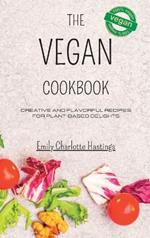 The Vegan Cookbook - Creative and Flavorful Recipes for Plant-based Delights: Unleash Your Culinary Imagination with 45 New Vegan Recipes