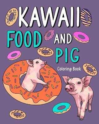 Kawaii Food and Pig Coloring Book: Adult Activity Relaxation, Painting Menu Cute, and Animal Playful Pictures - Paperland - cover
