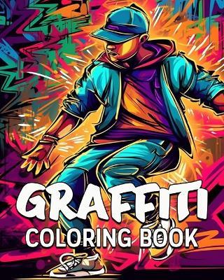 Graffiti Coloring Book: 60 Amazing Coloring Images, Graffiti Coloring Book for Adults and Teens - Lea Schöning Bb - cover