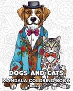 Dogs and Cats Mandala Coloring Book: 120 Beautiful Coloring Dogs and Cats Patterns for Teens and Adults
