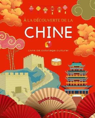 À la découverte de la Chine - Livre de coloriage culturel - Dessins classiques et contemporains de symboles chinois: La Chine ancienne et moderne se mélangent dans un superbe livre de coloriage - Zenart Editions - cover