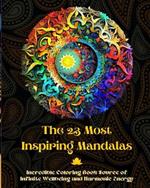 The 23 Most Inspiring Mandalas - Incredible Coloring Book Source of Infinite Wellbeing and Harmonic Energy: Artistic Self-Help Tool for Full Relaxation and Creativity