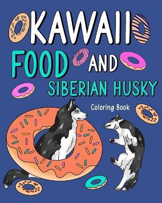Kawaii Food and Siberian Husky Coloring Book: Adult Activity Pages, Painting Menu Cute and Animal Playful Pictures - Paperland - cover