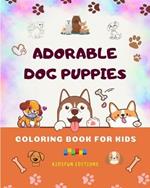 Adorable Dog Puppies - Coloring Book for Kids - Creative Scenes of Cute Baby Dogs - Perfect Gift for Children: Cheerful Images of Lovely Puppies for Children's Relaxation and Fun