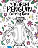 Macaroni Penguin Coloring Book: Zentangle Pattern and Mandala Style Activity for Animals Lover with Funny Quote