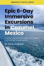 Epic 6-Day Immersive Excursions in Cozumel, Mexico: Family-tested and easy-to-follow immersive travel guide