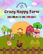 Crazy Happy Farm - Coloring Book for Kids - The Cutest Farm Animals in Creative and Funny Illustrations: Lovely Collection of Adorable Farm Scenes for Children