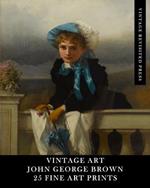 Vintage Art: John George Brown: 25 Fine Art Prints: Portrait Ephemera for Framing, Collages and Scrapbooks