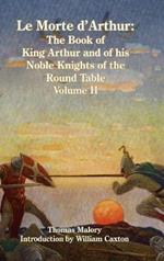 Le Morte d'Arthur: The Book of King Arthur and of his Noble Knights of the Round Table, Volume II