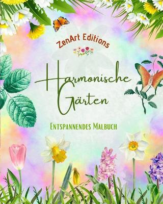 Harmonische G?rten - Entspannendes Malbuch - Unglaubliche Mandala- und Gartendesigns zum Stressabbau: Eine Sammlung kraftvoller Blumengartendesigns zur Feier des Lebens - Zenart Editions - cover