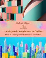A cole??o de arquitetura definitiva - Livro de colorir para entusiastas da arquitetura: Edif?cios ?nicos do mundo