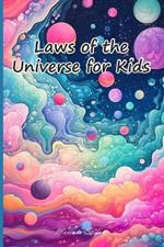 Laws of the Universe for Kids: Discover the Amazing Secrets that Shape our Universe and Empower Your Journey!