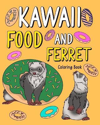 Kawaii Food and Ferret Coloring Book: Adult Activity Art Pages, Painting Menu Cute and Funny Animal Picture - Paperland - cover