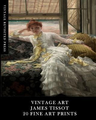 Vintage Art: James Tissot: 20 Fine Art Prints: Ephemera for Framing, Collages and Scrapbooks - Vintage Revisited Press - cover