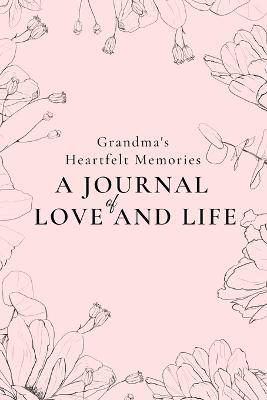 Grandma's Heartfelt Memories: A Journal of LOVE and LIFE - Amber Presley - cover