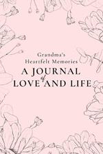 Grandma's Heartfelt Memories: A Journal of LOVE and LIFE