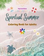 Spiritual Summer Coloring Book for Adults Stunning Summer Elements Intertwined in Gorgeous Mandala Patterns: The Ultimate Tool to Have the Most Enjoyable and Relaxing Summer of Your Life