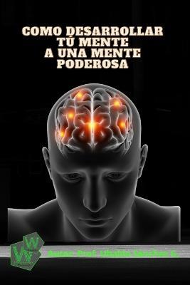 Como desarrollar tu mente a una mente poderosa - Ubaldo Sanchez Gutierrez - cover