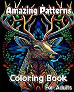 Amazing Patterns Coloring Book for Adults: Mindful mandala patterns with Animals, flowers, birds and more Stress Relieving