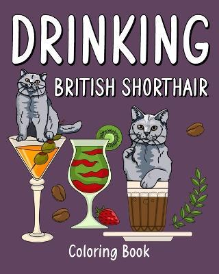 Drinking British Shorthair Coloring Book: Animal Painting Pages with Many Coffee and Cocktail Drinks Recipes - Paperland - cover