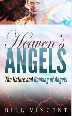 Heaven's Angels: The Nature and Ranking of Angels - Bill Vincent - cover