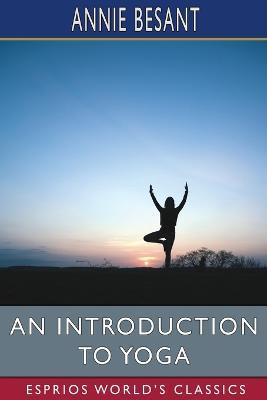 An Introduction to Yoga (Esprios Classics) - Annie Besant - cover