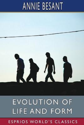 Evolution of Life and Form (Esprios Classics) - Annie Besant - cover