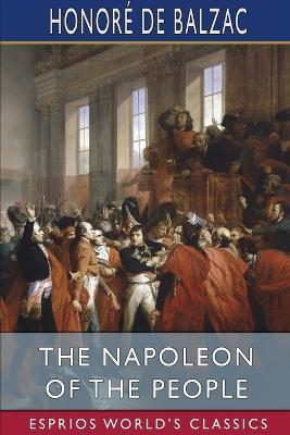 The Napoleon of the People (Esprios Classics): Translated by Ellen Marriage and Clara Bell. - Honoré de Balzac - cover