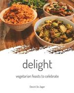 delight: vegetarian feasts to celebrate