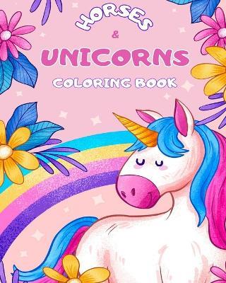 Horses and Unicorns Coloring Book for Kids: For anyone who loves unicorns, this book is a nice gift for ages 4 to 10 years - My First Coloring Book - cover