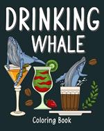 Drinking Whale Coloring Book: Animal Painting Pages with Many Coffee and Cocktail Drinks Recipes