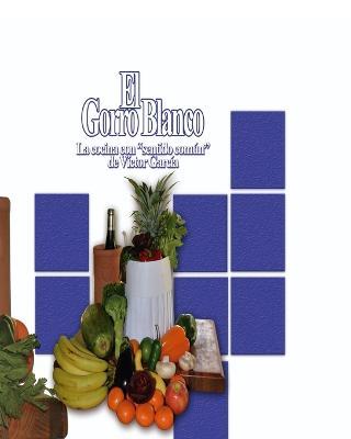 El Gorro Blanco: La cocina con sentido comun - Victor Garcia - cover