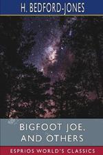 Bigfoot Joe, and Others (Esprios Classics): Figments of Fancy