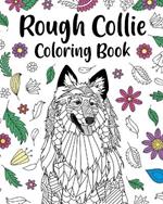 Rough Collie Coloring Book: ages for Dogs Lover with Funny Quotes and Relaxation Freestyle Art