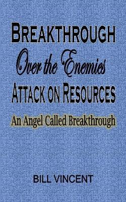 Breakthrough Over the Enemies Attack on Resources: An Angel Called Breakthrough - Bill Vincent - cover