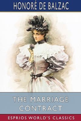 The Marriage Contract (Esprios Classics): Translated by Katharine Prescott Wormeley - Honore de Balzac - cover