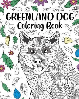 Greenland Dog Coloring Book: Zentangle Animal, Floral and Mandala Style, Pages for Painting Dogs Lover - Paperland - cover