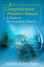 A Comprehensive Prophet's Manual: A Guide to the Prophetic Lifestyle